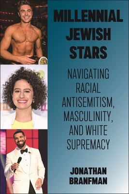 Millennial Jewish Stars: Navigating Racial Antisemitism, Masculinity, and White Supremacy - Branfman, Jonathan