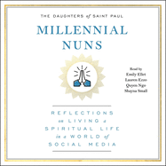Millennial Nuns: Reflections on Living a Spiritual Life in a World of Social Media