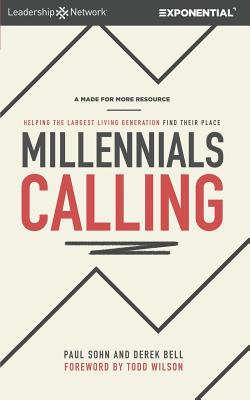 Millennials Calling: Helping the Largest Living Generation Find Their Place - Bell, Derek, and Wilson, Todd (Foreword by), and Sohn, Paul