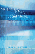 Millennials, News, and Social Media: Is News Engagement a Thing of the Past?