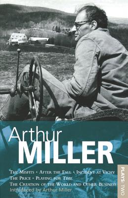 Miller Plays: Misfits; After the Fall; Incident at Vichy; The Price; Creation of the World; Playing for Time - Miller, Arthur