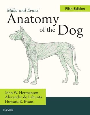 Miller's Anatomy of the Dog - Hermanson, John W, and de Lahunta, Alexander