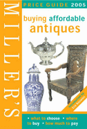 Miller's: Buying Affordable Antiques: Price Guide 2005 - Miller's Publications (Creator)