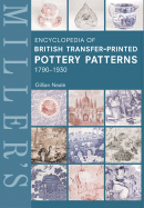 Miller's Encyclopedia of British Transfer-printed Pottery Patterns,1790 - 1930 - Neale, Gillian