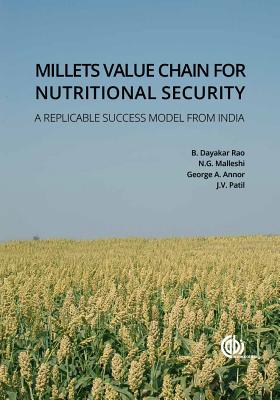 Millets Value Chain for Nutritional Security: A Replicable Success Model from India - Dayakar Rao, Benhur, Dr., and Malleshi, N G, and Annor, George A