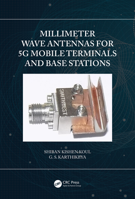 Millimeter Wave Antennas for 5G Mobile Terminals and Base Stations - Koul, Shiban Kishen, and Karthikeya, G S