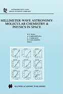 Millimeter-Wave Astronomy: Molecular Chemistry & Physics in Space: Proceedings of the 1996 Inaoe Summer School of Millimeter-Wave Astronomy Held at Inaoe, Tonantzintla, Puebla, Mexico, 15-31 July 1996 - Wall, W F (Editor), and Carramiana, Alberto (Editor), and Carrasco, Luis (Editor)