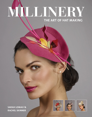 Millinery: The Art of Hat-Making - Lomax, Sarah, and Skinner, Rachel