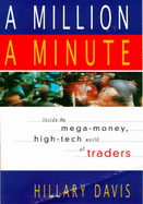 Million a Minute: Inside the Mega-Money, High-Tech World of Traders