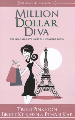Million Dollar Diva: The Smart Woman's Guide to Getting Rich Safely - Pinkston, Tristi, and Kitchen, Brett, and Kap, Ethan
