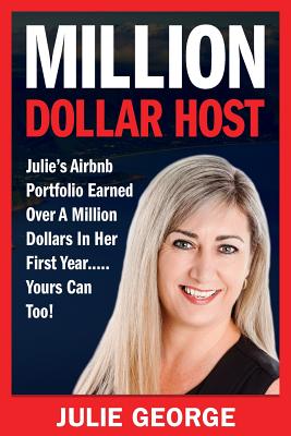 Million Dollar Host: Julie's Airbnb Portfolio Earned Over a Million Dollars In Her First Year...Yours can too! - George, Julie