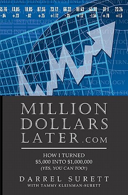 Million Dollars Later.com: How I turned $5,000 into $1,000,000 - Kleinman-Surett, Tammy, and Surett, Darrel