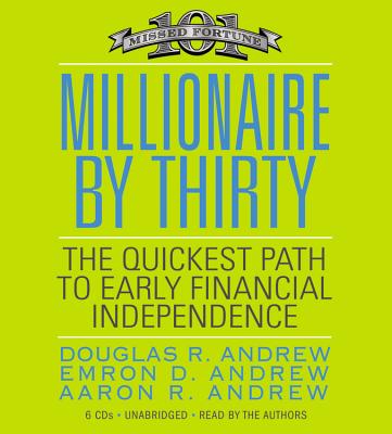 Millionaire by Thirty: The Quickest Path to Early Financial Independence - Andrew, Douglas R (Read by), and Andrew, Emron (Read by), and Andrew, Aaron (Read by)