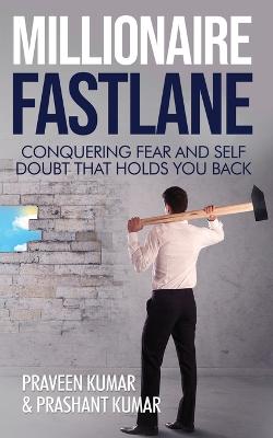 Millionaire Fastlane: Conquering Fear and Self Doubt that Holds You Back - Kumar, Praveen, and Kumar, Prashant