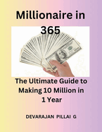 Millionaire in 365: The Ultimate Guide to Making 10 Million in 1 Year