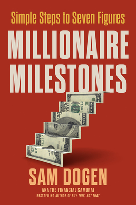 Millionaire Milestones: Simple Steps to Seven Figures - Dogen, Sam