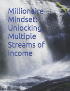 Millionaire Mindset: Unlocking Multiple Streams of Income