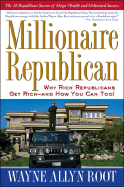 Millionaire Republican: Why Rich Republicans Get Rich--And How You Can Too! - Root, Wayne Allyn