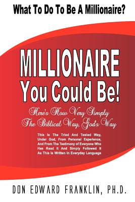 Millionaire You Could Be: What To Do To Be A Millionaire? - Franklin Ph D, Don Edward