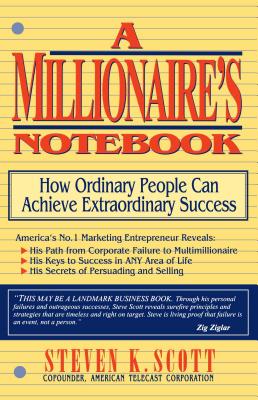 Millionaire's Notebook: How Ordinary People Can Achieve Extraordinary Success - Scott, Steven K
