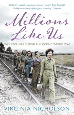 Millions Like Us: Women's Lives in the Second World War - Nicholson, Virginia