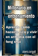 Millonario en entrenamiento: Aprende cmo hacerte rico y vivir em harmonia con el Feng shui