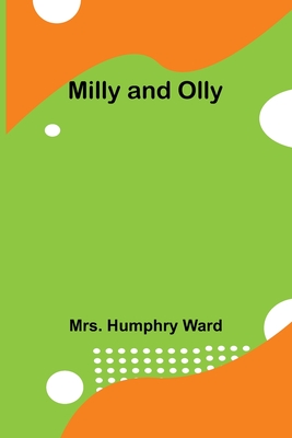 Milly and Olly - Ward, Humphry, Mrs.