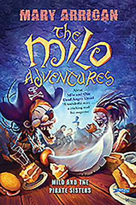 Milo and the Pirate Sisters: The Milo Adventures: Book 3 - Arrigan, Mary