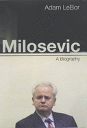 Milosevic: A Biography - Lebor, Adam