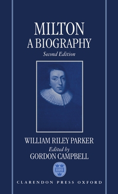 Milton: A Biography - Parker, William Riley, and Campbell, Gordon (Revised by)