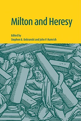 Milton and Heresy - Dobranski, Stephen B (Editor), and Rumrich, John P (Editor)