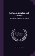 Milton's Arcades and Comus: With Introduction, Notes and Indexes