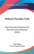 Milton's Poetiska Verk: Det Forlorade Paradiset Och Det Atervunna Paradiset (1862)