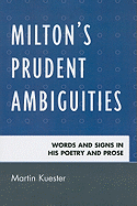 Milton's Prudent Ambiguities: Words and Signs in His Poetry and Prose