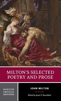 Milton's Selected Poetry and Prose: A Norton Critical Edition - Milton, John, and Rosenblatt, Jason P (Editor)