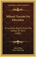 Milton's Tractate on Education: A Facsimile Reprint from the Edition of 1673 (1883)
