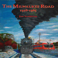Milwaukee Road 1928-1985 - Scribbins, Jim