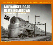 Milwaukee Road in Its Hometown: In and Around the City of Milwaukee
