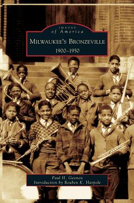 Milwaukee's Bronzeville: 1900-1950 - Geenen, Paul H, and Harpole, Reuben K (Introduction by)