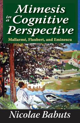 Mimesis in a Cognitive Perspective: Mallarme, Flaubert, and Eminescu - Babuts, Nicolae