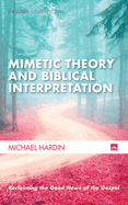 Mimetic Theory and Biblical Interpretation: Reclaiming the Good News of the Gospel