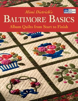 Mimi Dietrich's Baltimore Basics: Album Quilts from Start to Finish - Dietrich, Mimi