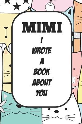 Mimi I Wrote A Book About You: Fill In The Blank Book With Prompts About What I Love About Aunt/ Mimi / Birthday Gifts - Tricori Series