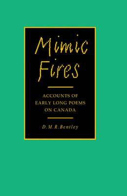 Mimic Fires: Accounts of Early Long Poems on Canada - Bentley