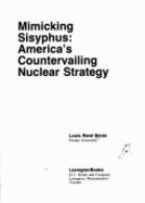 Mimicking Sisyphus: America's Countervailing Nuclear Strategy - Beres, Louis Rene