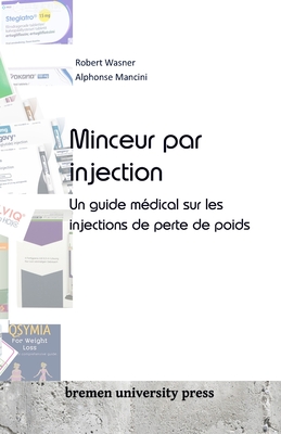 Minceur par injection: Un guide m?dical sur les injections de perte de poids - Mancini, Alphonse, and Wasner, Robert