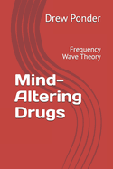 Mind-Altering Drugs: Frequency Wave Theory