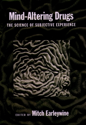 Mind-Altering Drugs: The Science of Subjective Experience - Earleywine, Mitch (Editor)
