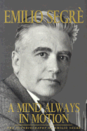 Mind Always in Motion: The Autobiography of Emilio Segre