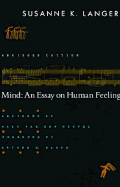 Mind: An Essay on Human Feeling - Langer, Susanne K, Professor, and Danto, Arthur Coleman, and Van Den Heuvel, Gary, Professor (Abridged by)